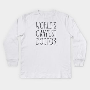 World’s Okayest Doctor Kids Long Sleeve T-Shirt